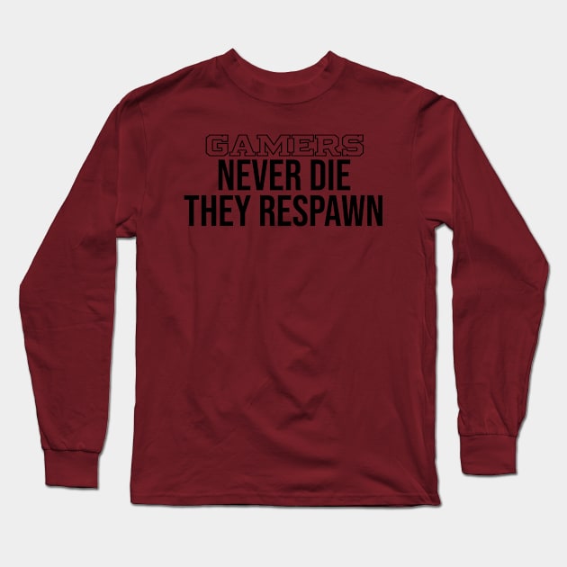 Gamers Don't Die They Respawn Funny Geek Gamer Gifts Long Sleeve T-Shirt by lavishgigi
